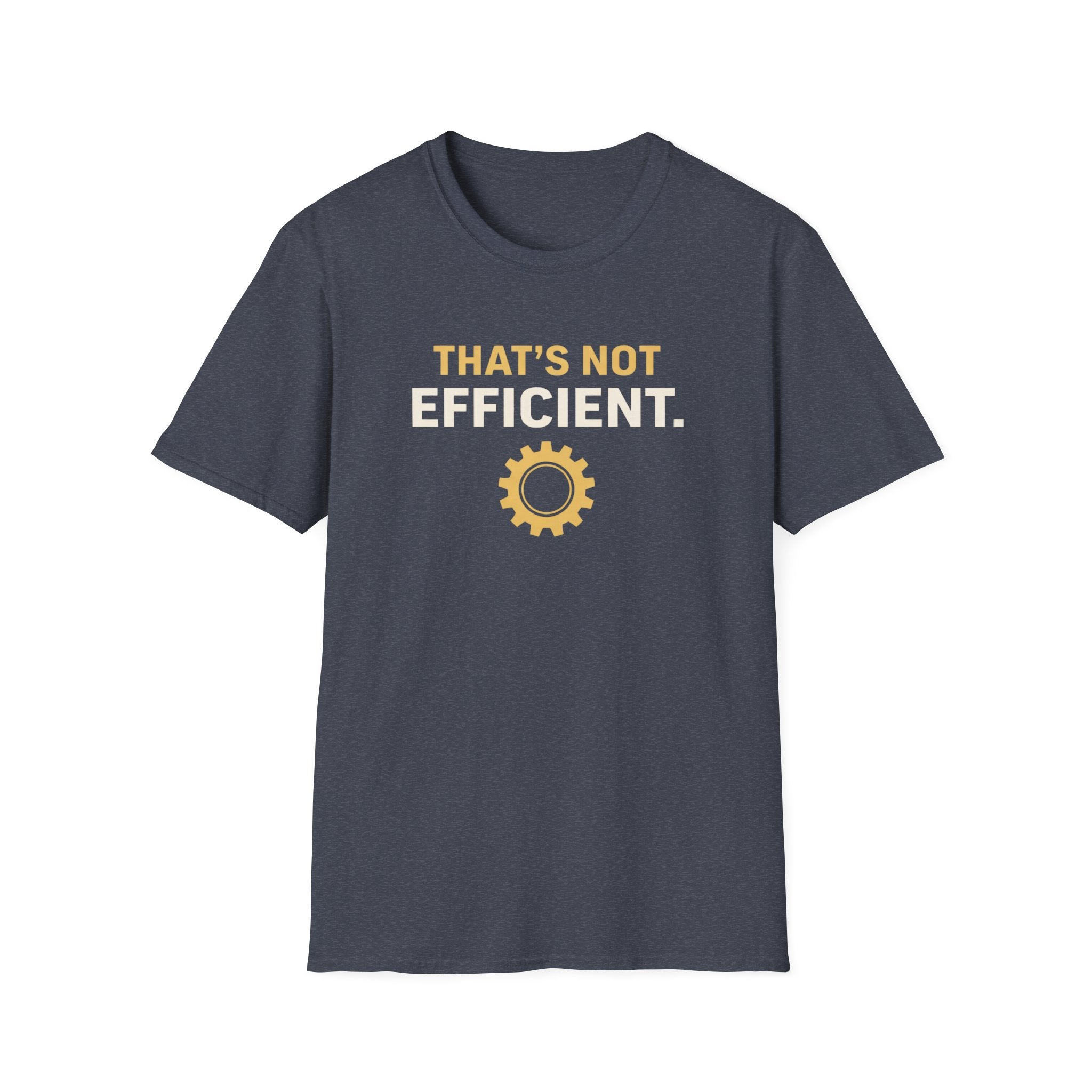That's Not Efficient T-Shirt