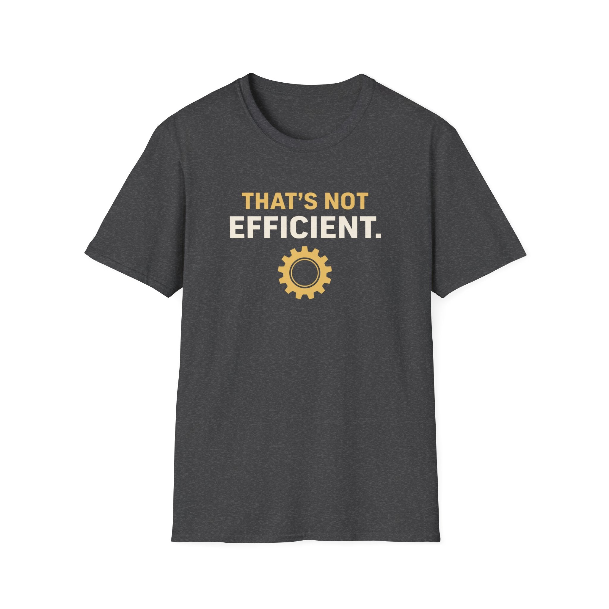 That's Not Efficient T-Shirt