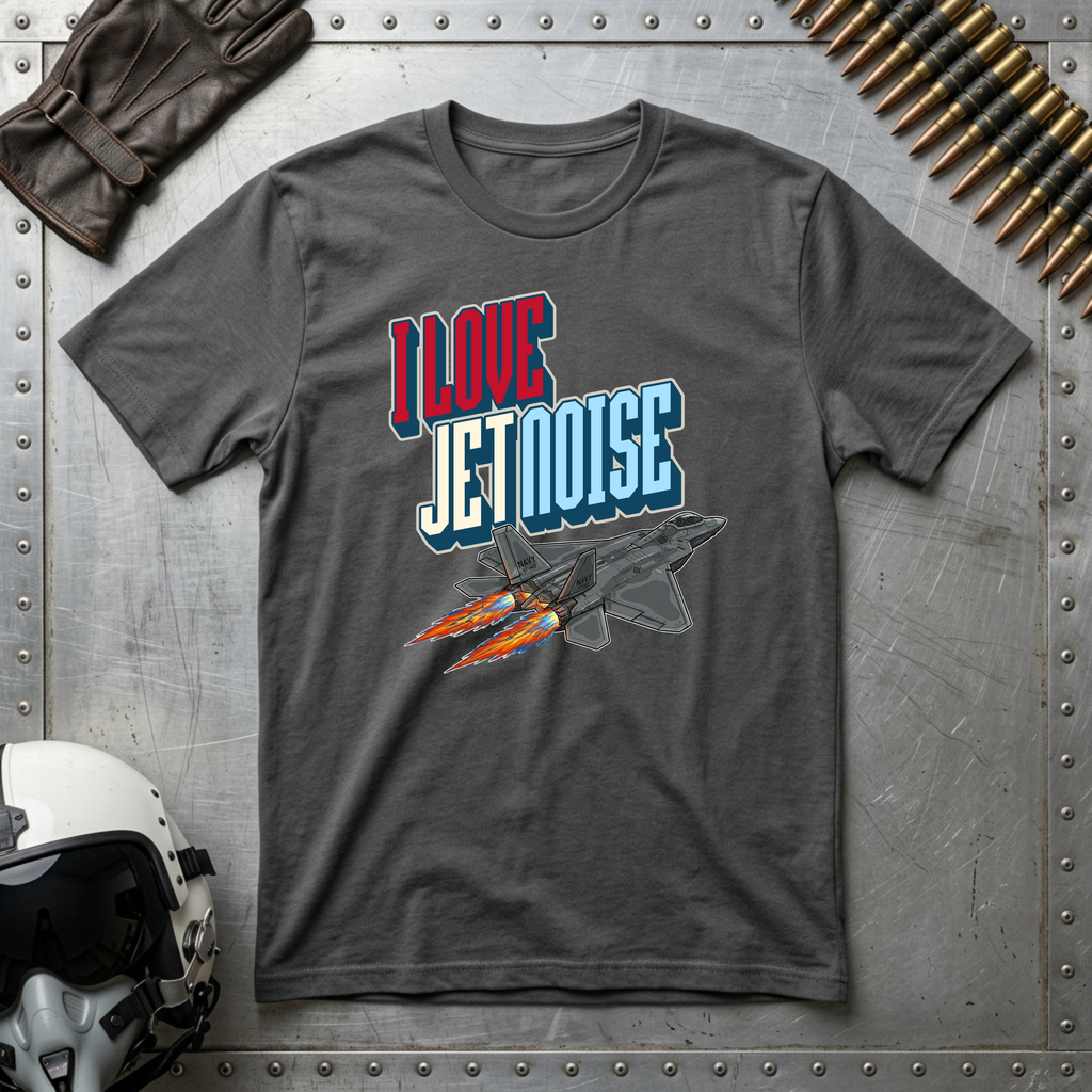 I Love Jet Noise T-Shirt - F22 Raptor